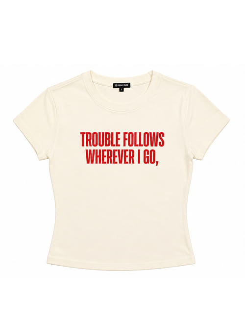 Trouble Follows Wherever I Go IT Girl Baby Tee For Women - Off White